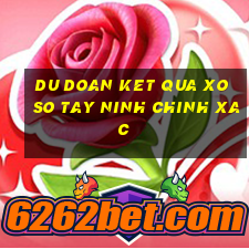 du doan ket qua xo so tay ninh chinh xac