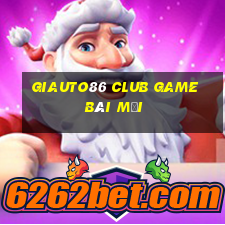 Giauto86 Club Game Bài Mới