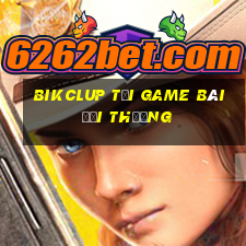 Bikclup Tại Game Bài Đổi Thưởng