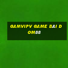 Gamvipv Game Bài Dom88