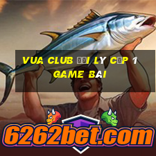 Vua Club Đại Lý Cấp 1 Game Bài