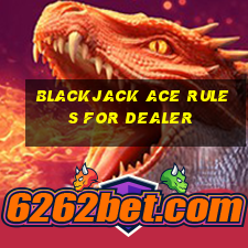 blackjack ace rules for dealer