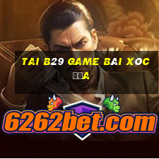 Tai B29 Game Bài Xóc Đĩa