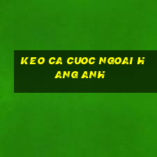 keo ca cuoc ngoai hang anh