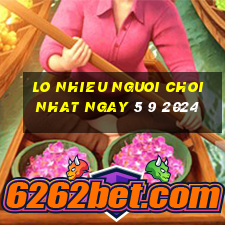 lo nhieu nguoi choi nhat ngay 5 9 2024