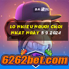 lo nhieu nguoi choi nhat ngay 5 9 2024