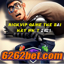 Rickvip Game The Bài Hay Nhất 2021