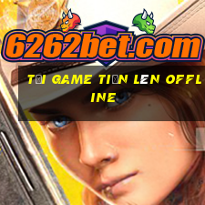 tải game tiến lên offline