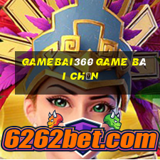 Gamebai360 Game Bài Chắn