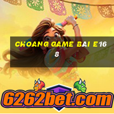 Choang Game Bài E168