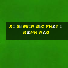 xổ số miền bắc phát ở kênh nào