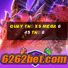 Quay thử XS Mega 6 45 Thứ 6