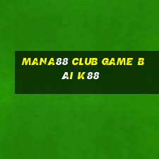 Mana88 Club Game Bài K88