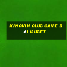 Kingvin Club Game Bài Kubet