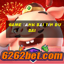 game đánh bài tín dubai