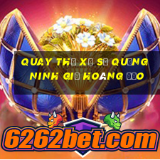 quay thử xổ số quảng ninh giờ hoàng đạo