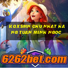 kqxsmn chu nhat hang tuan minh ngoc