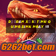 Dự Đoán Xổ Số Tỉnh Quảng Bình ngày 15