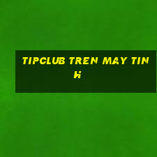 tipclub tren may tinh