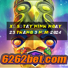 xổ số tây ninh ngày 23 tháng 3 năm 2024