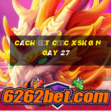 Cách đặt cược XSKG ngày 27