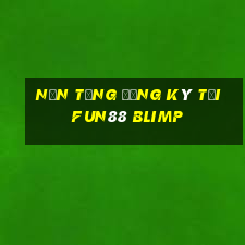 Nền tảng đăng ký tải Fun88 Blimp