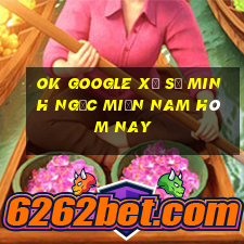 ok google xổ số minh ngọc miền nam hôm nay