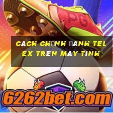 cách chỉnh đánh telex trên máy tính