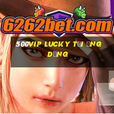 500vip Lucky Tải ứng dụng