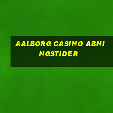 aalborg casino åbningstider