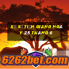 xổ số tiền giang ngày 25 tháng 6