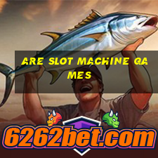 are slot machine games