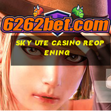 sky ute casino reopening