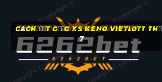 Cách đặt cược XS Keno Vietlott Thứ 7