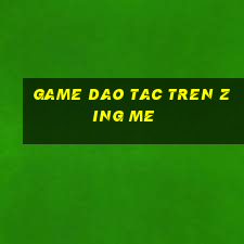 game dao tac tren zing me