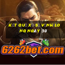 kết quả Xổ Số Vĩnh Long ngày 30