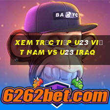 xem trực tiếp u23 việt nam vs u23 iraq