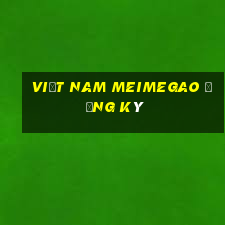 Việt nam Meimegao Đăng ký