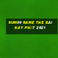 Sum99 Game The Bài Hay Nhất 2021