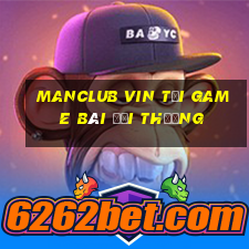 Manclub Vin Tải Game Bài Đổi Thưởng