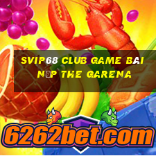 Svip68 Club Game Bài Nạp The Garena