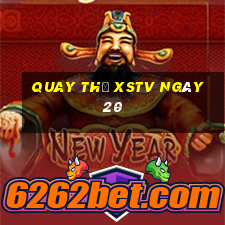 Quay thử XSTV ngày 20