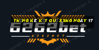 THỐNG KÊ KẾT QUẢ XSHG ngày 17