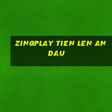 zingplay tien len an dau