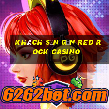 khách sạn gần red rock casino