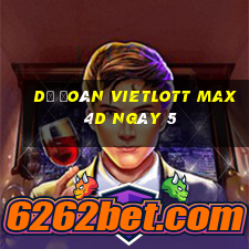 Dự Đoán vietlott Max 4D ngày 5