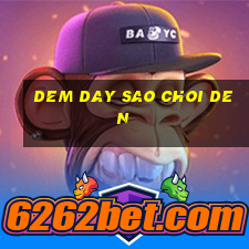 dem day sao choi den