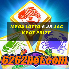 mega lotto 6 45 jackpot prize