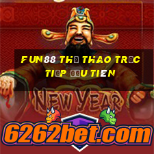 Fun88 thể thao trực tiếp đầu tiên