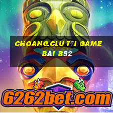 Choang.Clu Tại Game Bài B52